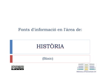 Fonts d'informació en l'àrea de:
HISTÒRIA
(Bàsic)
 