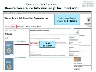 Revistes d'accés obert:
Revista General de Información y Documentación
Podem accedir-hi a
través de TROBES
Text
complet
 