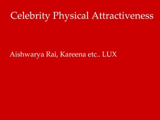 Celebrity Physical Attractiveness Aishwarya Rai, Kareena etc.. LUX 