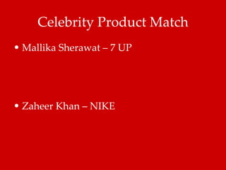 Celebrity Product Match Mallika Sherawat – 7 UP Zaheer Khan – NIKE 
