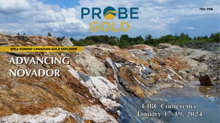 TSX: PRB
ADVANCING
NOVADOR
WELL-FUNDED CANADIAN GOLD EXPLORER
 