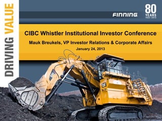 CIBC Whistler Institutional Investor Conference
 Mauk Breukels, VP Investor Relations & Corporate Affairs
                      January 24, 2013
 