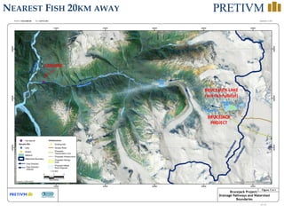 22
NEAREST FISH 20KM AWAY
CASCADE
BRUCEJACK
PROJECT
BRUCEJACK LAKE
(not fish habitat)
 