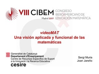 vídeoMAT Una visión aplicada y funcional de las matemáticasC*
vídeoMAT
Una visión aplicada y funcional de las
matemáticas
Sergi Muria
Joan Jareño
 