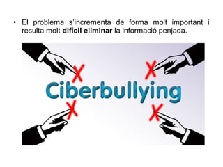 • El problema s’incrementa de forma molt important i
  resulta molt difícil eliminar la informació penjada.
 