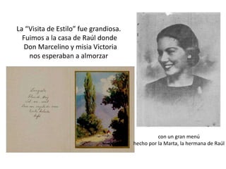 La “Visita de Estilo” fue grandiosa. Fuimos a la casa de Raúl donde Don Marcelino y misia Victoria nos esperaban a almorzar   con un gran menú hecho por la Marta, la hermana de Raúl