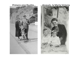 Primero vino Raulito……después, la Marta Victoria