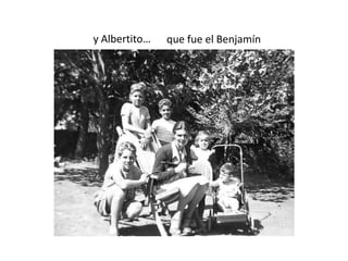 y Albertito… que fue el Benjamín
