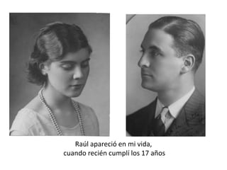 Raúl apareció en mi vida, cuando recién cumplí los 17 años