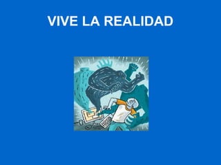 VIVE LA REALIDAD