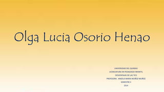 Olga Lucia Osorio Henao
UNIVERSIDAD DEL QUINDIO
LICENCIATURA EN PEDAGOGIA INFANTIL
DESVENTAJAS DE LAS TICS
PROFESORA: ANGELA MARIA MUÑOZ MUÑOZ
SEMESTRE II
2014

 