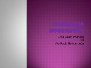 Erika Lizeth Pacheco
8-3
Vita Paola Bolívar León

 