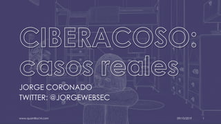 JORGE CORONADO
TWITTER: @JORGEWEBSEC
www.quantika14.com 09/10/2019 1
 