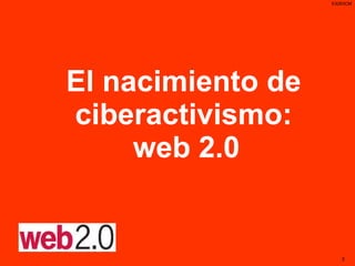 El nacimiento de ciberactivismo:  web 2.0   