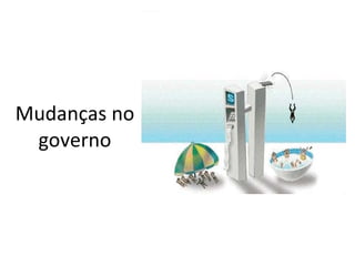 Mudanças no governo 
