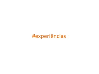 #experiências 