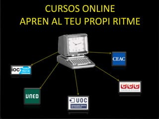 CURSOS ONLINE
APREN AL TEU PROPI RITME
 