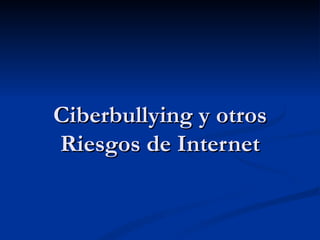 Ciberbullying y otros Riesgos de Internet 