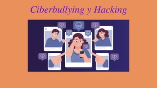 Ciberbullying y Hacking
 