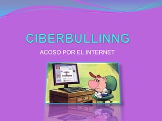 ACOSO POR EL INTERNET

 