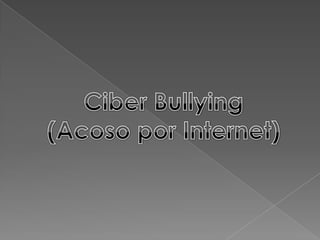 Ciber Bullying,[object Object],(Acoso por Internet),[object Object]