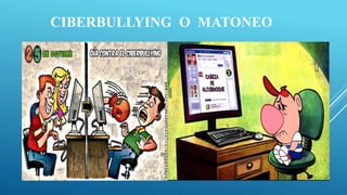 CIBERBULLYING O MATONEO
 