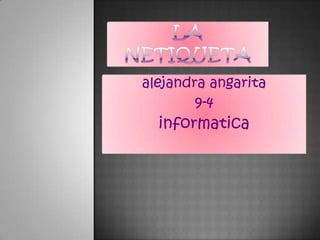 alejandra angarita
        9-4
  informatica
 