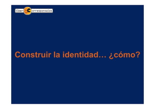 Construir la identidad… ¿cómo?
 