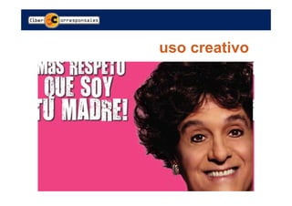 uso creativo
 