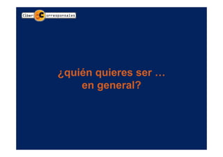 ¿quién quieres ser …
    en general?
 