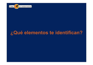 ¿Qué elementos te identifican?
 