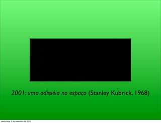2001: uma odisséia no espaço (Stanley Kubrick, 1968)



sexta-feira, 3 de setembro de 2010
 