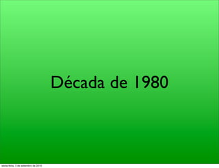 Década de 1980



sexta-feira, 3 de setembro de 2010
 
