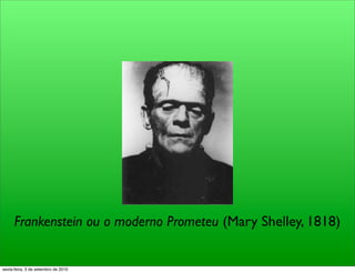 Frankenstein ou o moderno Prometeu (Mary Shelley, 1818)


sexta-feira, 3 de setembro de 2010
 