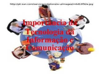 Importância da Tecnologia da Informação e Comunicação 