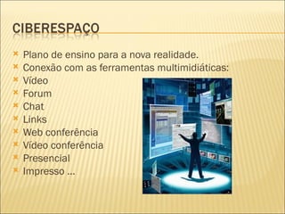    Plano de ensino para a nova realidade.
   Conexão com as ferramentas multimidiáticas:
   Vídeo
   Forum
   Chat
   Links
   Web conferência
   Vídeo conferência
   Presencial
   Impresso ...
 