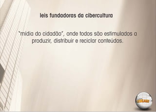 leis fundadoras da cibercultura


“mídia do cidadão”, onde todos são estimulados a
     produzir, distribuir e reciclar conteúdos.
 