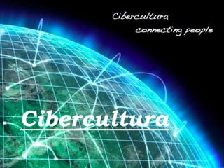 Cibercultura
Cibercultura
 