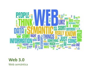 Web 3.0
Web semántica