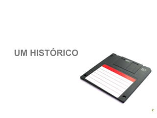 UM HISTÓRICO
2
 