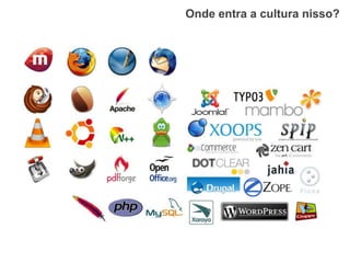 Onde entra a cultura nisso?
 