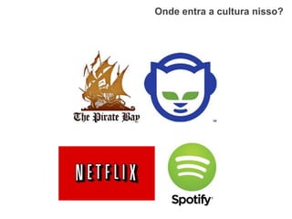 Onde entra a cultura nisso?
 