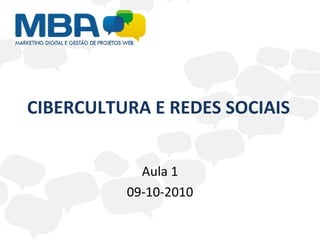 CIBERCULTURA E REDES SOCIAIS Aula 1 09-10-2010 