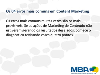 Os 04 erros mais comuns em Content Marketing

Os erros mais comuns muitas vezes são os mais
previsíveis. Se as ações de Ma...