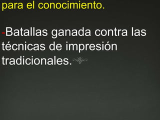4.La Web: un nuevo soporte para el conocimiento.-Batallas ganada contra las técnicas de impresión tradicionales. 