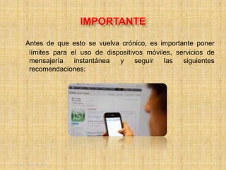 Friday, May 20, 2016 4
IMPORTANTE
Antes de que esto se vuelva crónico, es importante poner
límites para el uso de dispositivos móviles, servicios de
mensajería instantánea y seguir las siguientes
recomendaciones:
 