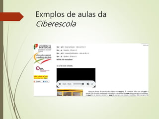 Exmplos de aulas da
Ciberescola
 