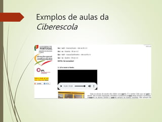 Exmplos de aulas da
Ciberescola
 