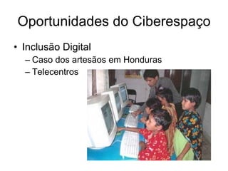 Oportunidades do Ciberespaço Inclusão Digital Caso dos artesãos em Honduras Telecentros 
