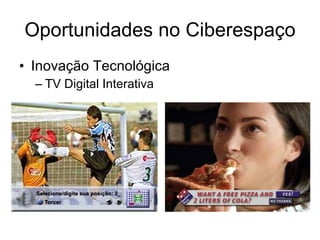 Oportunidades no Ciberespaço Inovação Tecnológica TV Digital Interativa 